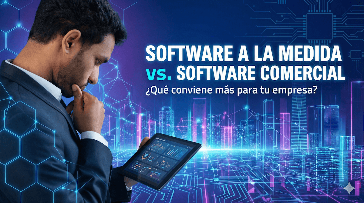 Software a la medida vs software comercial: guía para decidir